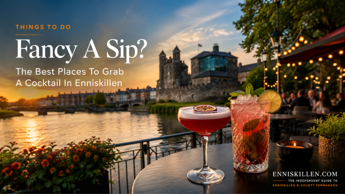 Fancy A Sip? The Best Places To Grab A Cocktail In Enniskillen